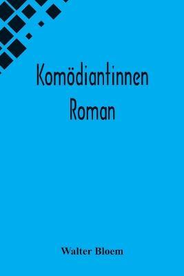 Komoediantinnen: Roman - Walter Bloem - cover