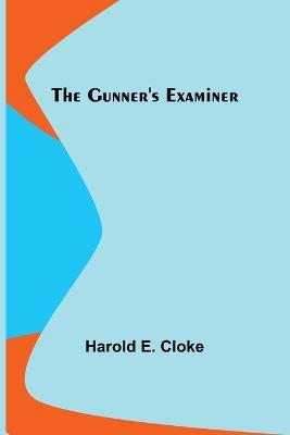 The Gunner's Examiner - Harold E Cloke - cover