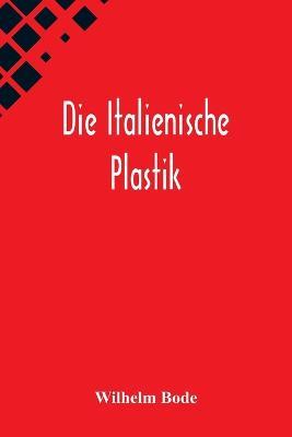 Die Italienische Plastik - Wilhelm Bode - cover