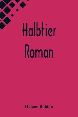 Halbtier: Roman - Helene Boehlau - cover
