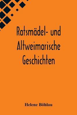 Ratsmadel- und Altweimarische Geschichten - Helene Boehlau - cover