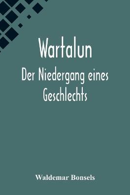 Wartalun: Der Niedergang eines Geschlechts - Waldemar Bonsels - cover