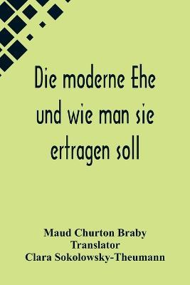 Die moderne Ehe und wie man sie ertragen soll - Maud Churton Braby - cover