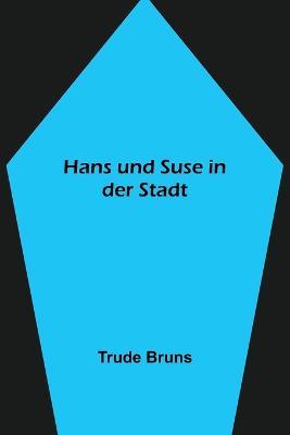 Hans und Suse in der Stadt - Trude Bruns - cover