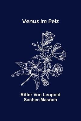 Venus im Pelz - Ritter Von Leopold Sacher-Masoch - cover
