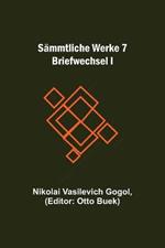 Sammtliche Werke 7: Briefwechsel I