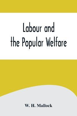 Labour and the Popular Welfare - W H Mallock - cover