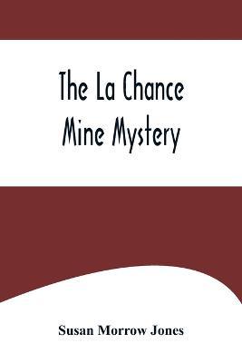 The La Chance Mine Mystery - Susan Morrow Jones - cover