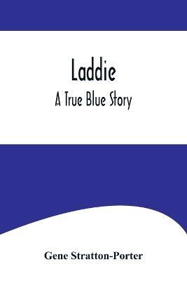 Laddie: A True Blue Story - Gene Stratton-Porter - cover