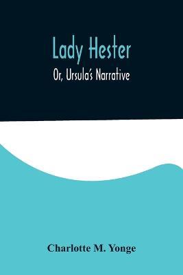 Lady Hester; Or, Ursula's Narrative - Charlotte M Yonge - cover