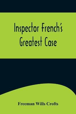 Inspector French's Greatest Case - Freeman Wills Crofts - cover
