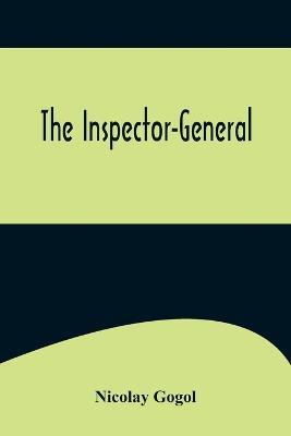 The Inspector-General - Nikolai Vasil'evich Gogol - cover