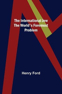 The International Jew The World's Foremost Problem - Henry Ford - cover