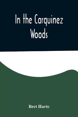 In the Carquinez Woods - Bret Harte - cover