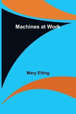 Machines at Work - Mary Elting - cover