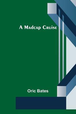 A Madcap Cruise - Oric Bates - cover