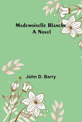 Mademoiselle Blanche - John D Barry - cover