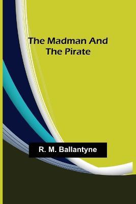 The Madman and the Pirate - R M Ballantyne - cover