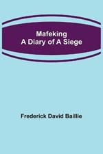 Mafeking: A Diary of a Siege