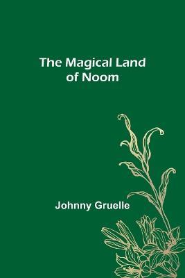 The Magical Land of Noom - Johnny Gruelle - cover