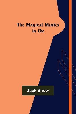 The Magical Mimics in Oz - Jack Snow - cover