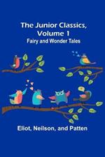 The Junior Classics, Volume 1: Fairy and wonder tales