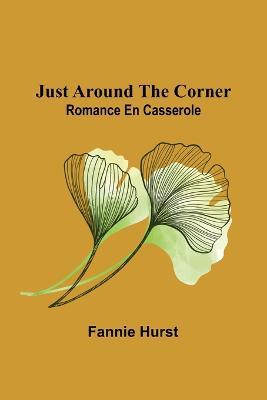 Just Around the Corner: Romance en casserole - Fannie Hurst - cover
