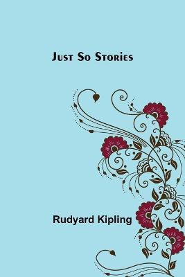 Just So Stories - Rudyard Kipling - cover