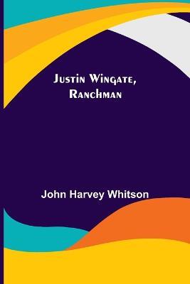 Justin Wingate, Ranchman - John Harvey Whitson - cover