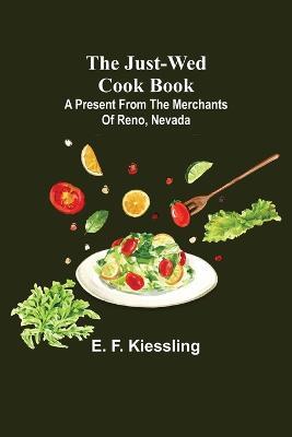 The Just-Wed Cook Book; A Present from The Merchants of Reno, Nevada - E F Kiessling - cover