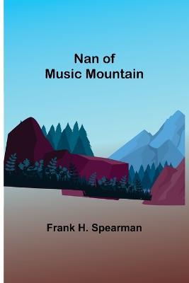 Nan of Music Mountain - Frank H Spearman - cover