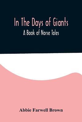 In The Days of Giants; A Book of Norse Tales - Abbie Farwell Brown - cover