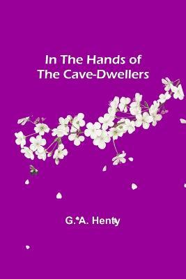 In the Hands of the Cave-Dwellers - G A Henty - cover