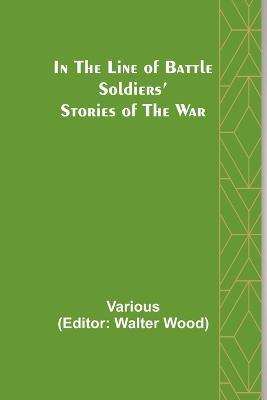 In the Line of Battle; Soldiers' Stories of the War - Various - cover