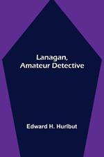 Lanagan, Amateur Detective