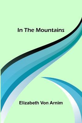 In the Mountains - Elizabeth Von Arnim - cover