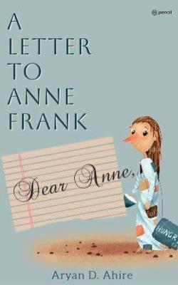 A Letter to Anne Frank - Aryan D Ahire - cover