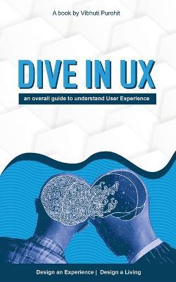 Dive in Ux: An Overall Guide to Understand User Experience - Vibhuti Purohit - cover