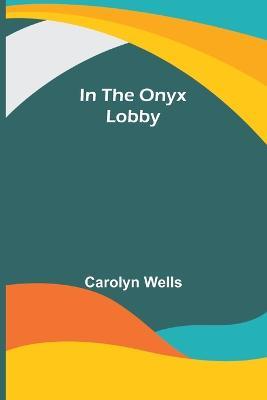 In the Onyx Lobby - Carolyn Wells - cover