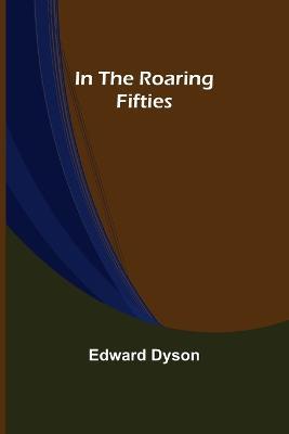 In the Roaring Fifties - Edward Dyson - cover