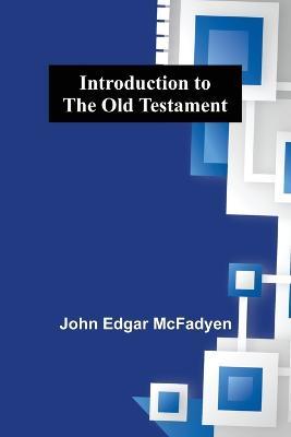 Introduction to the Old Testament - John Edgar McFadyen - cover