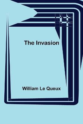 The Invasion - William Le Queux - cover