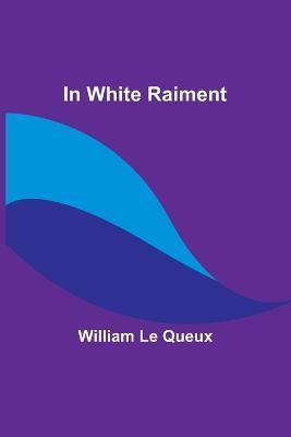 In White Raiment - William Le Queux - cover