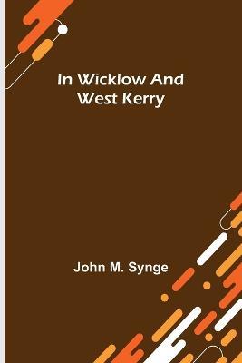In Wicklow and West Kerry - John M Synge - cover