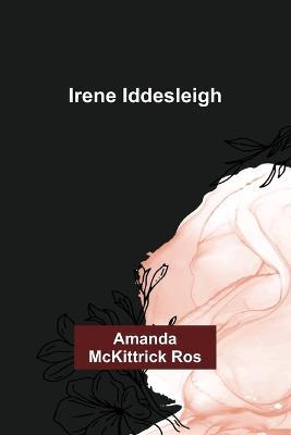 Irene Iddesleigh - Amanda McKittrick Ros - cover