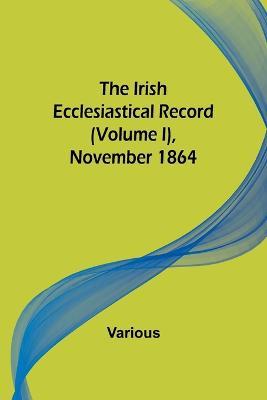 The Irish Ecclesiastical Record (Volume I), November 1864 - Various - cover