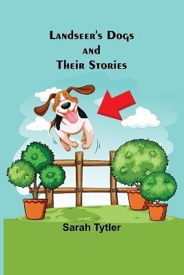 Landseer's Dogs and Their Stories - Sarah Tytler - cover