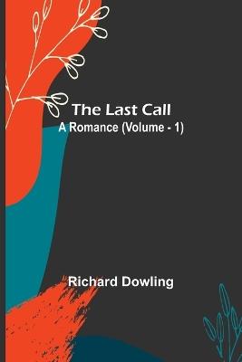 The Last Call: A Romance (Volume. 1) - Richard Dowling - cover