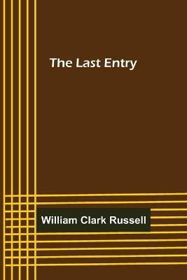 The Last Entry - William Clark Russell - cover