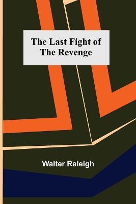 The Last Fight of the Revenge - Walter Raleigh - cover